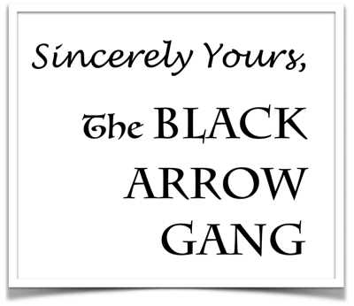 Sincerely Yours, The Black Arrow Gang